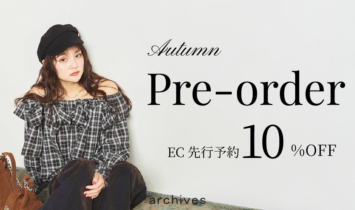 【archives Autumn Pre-order 10%OFF】